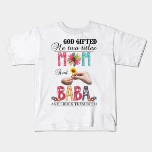 God Gifted Me Two Titles Mom And Baba And I Rock Them Both Wildflowers Valentines Mothers Day Kids T-Shirt